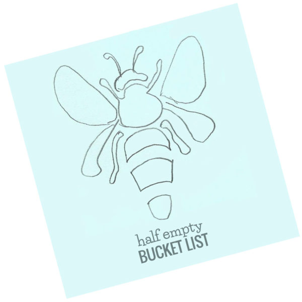 Half Empty Bucket List Bee